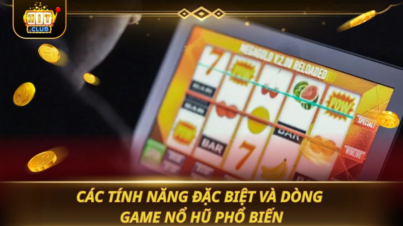 NỔ HŨ ĐỔI THƯỞNG 2026: QUAY LÀ NỔ JACKPOT Các tính năng đặc biệt và dòng game nổ hũ phổ biến