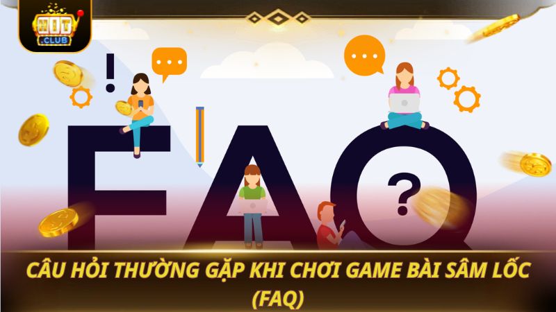 SÂM LỐC - NẮM VỮNG QUY TẮC TRƯỚC KHI CHƠI Câu hỏi thường gặp khi chơi game bài Sâm Lốc (FAQ)