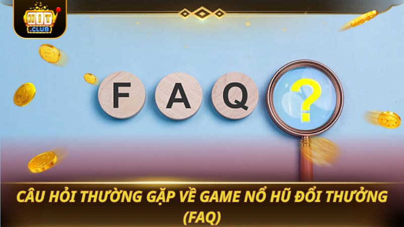 NỔ HŨ ĐỔI THƯỞNG 2026: QUAY LÀ NỔ JACKPOT Câu hỏi thường gặp về game Nổ Hũ Đổi Thưởng (FAQ)