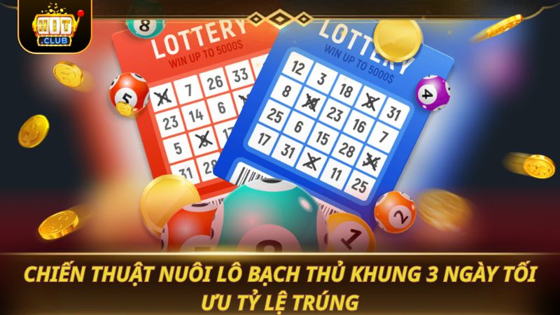 Chiến thuật nuôi lô bạch thủ khung 3 ngày tối ưu tỷ lệ trúng