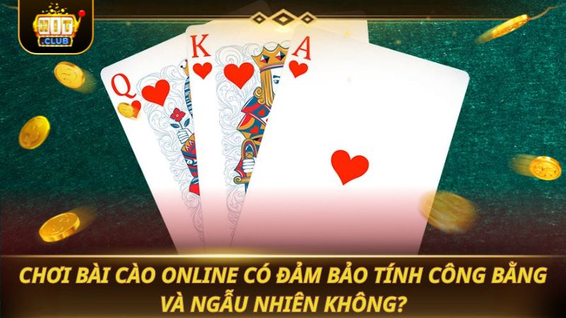 BÀI CÀO 3 LÁ: LUẬT CHƠI, CÁCH TÍNH ĐIỂM TỪ A-Z Chơi bài cào online có đảm bảo tính công bằng và ngẫu nhiên không?