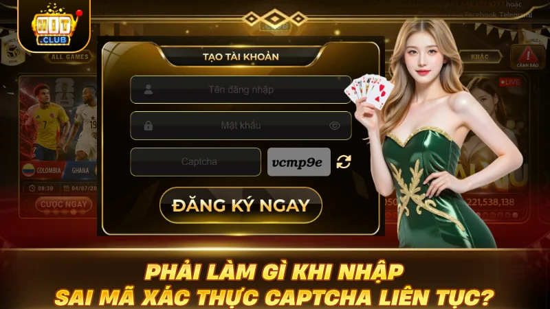 Phải làm gì khi nhập sai mã xác thực captcha liên tục?