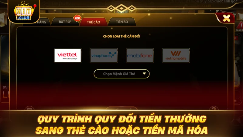 RÚT TIỀN HITCLUB CỰC DỄ: THAO TÁC 1 PHÚT, TING TING Quy trình quy đổi tiền thưởng sang thẻ cào hoặc tiền mã hóa