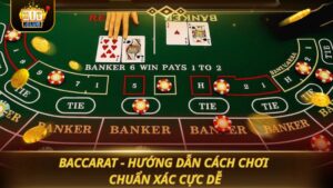 BACCARAT - HƯỚNG DẪN CÁCH CHƠI CHUẨN XÁC CỰC DỄ