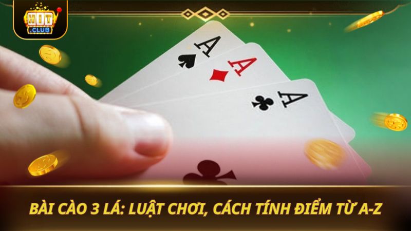 BÀI CÀO 3 LÁ: LUẬT CHƠI, CÁCH TÍNH ĐIỂM TỪ A-Z