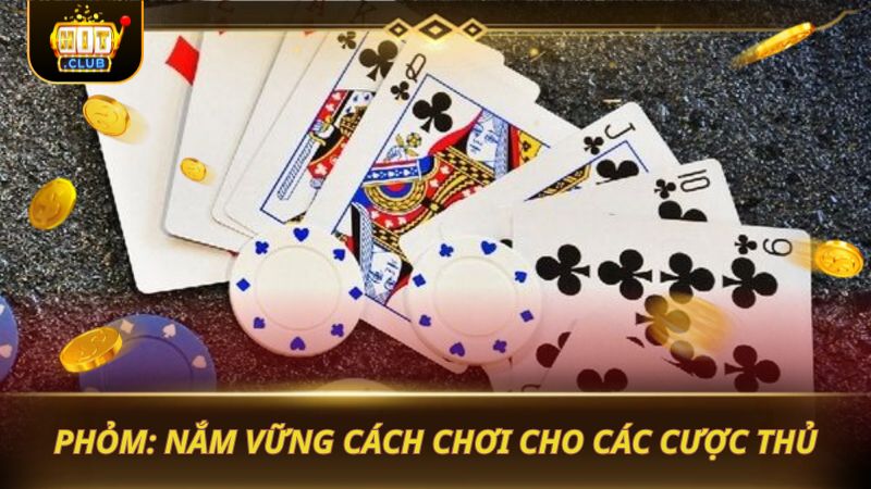 PHỎM: NẮM VỮNG CÁCH CHƠI CHO CÁC CƯỢC THỦ