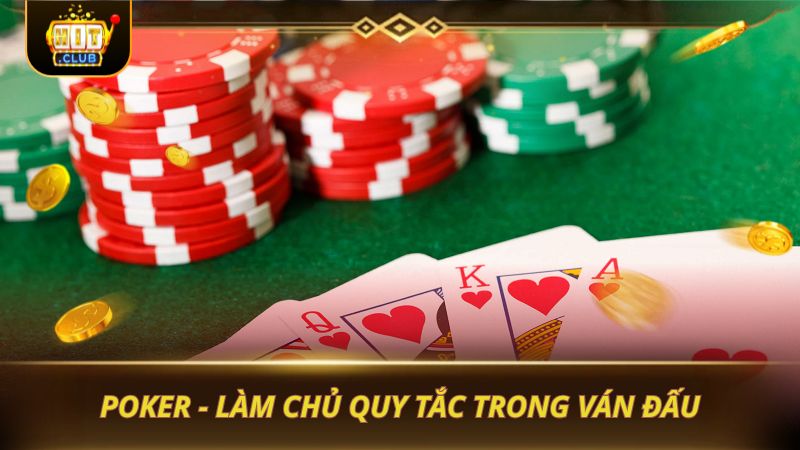 POKER - LÀM CHỦ QUY TẮC TRONG VÁN ĐẤU
