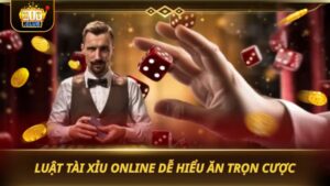 LUẬT TÀI XỈU ONLINE DỄ HIỂU ĂN TRỌN CƯỢC