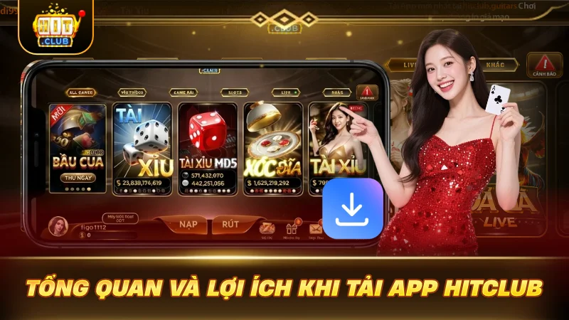 TẢI APP HITCLUB SIÊU MƯỢT: SĂN QUÀ NGAY TỨC THÌ! Tổng quan và lợi ích khi tải app HITCLUB