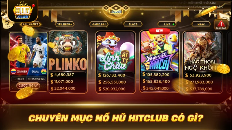 Chuyên mục Nổ Hũ HITCLUB có gì?