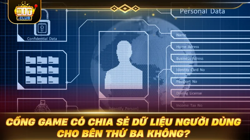 CHÍNH SÁCH BẢO MẬT HITCLUB: LÁ CHẮN BẢO VỆ GAMER Cổng game có chia sẻ dữ liệu người dùng cho bên thứ ba không?
