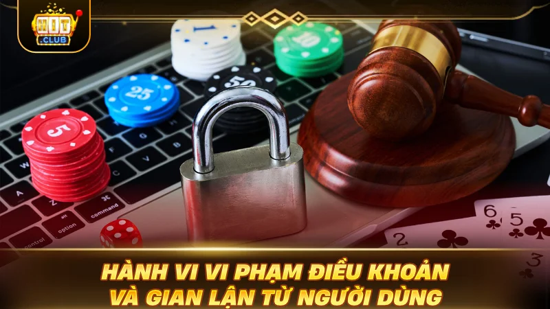 MIỄN TRÁCH NHIỆM HITCLUB : ĐỌC NGAY TRÁNH MẤT TIỀN NGU Hành vi vi phạm điều khoản và gian lận từ người dùng