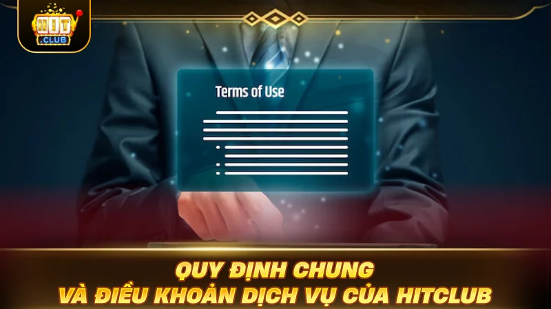 Quy định chung và điều khoản dịch vụ của HITCLUB