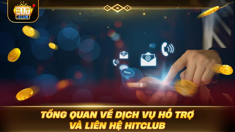 LIÊN HỆ HITCLUB: KÊNH HỖ TRỢ TRỰC TUYẾN HOT Tổng quan về dịch vụ hỗ trợ và liên hệ Hitclub