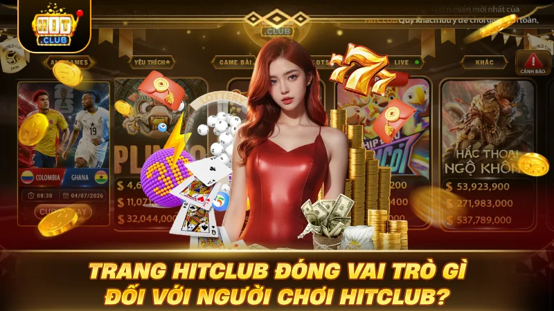 Trang HITCLUB đóng vai trò gì đối với người chơi HITCLUB?